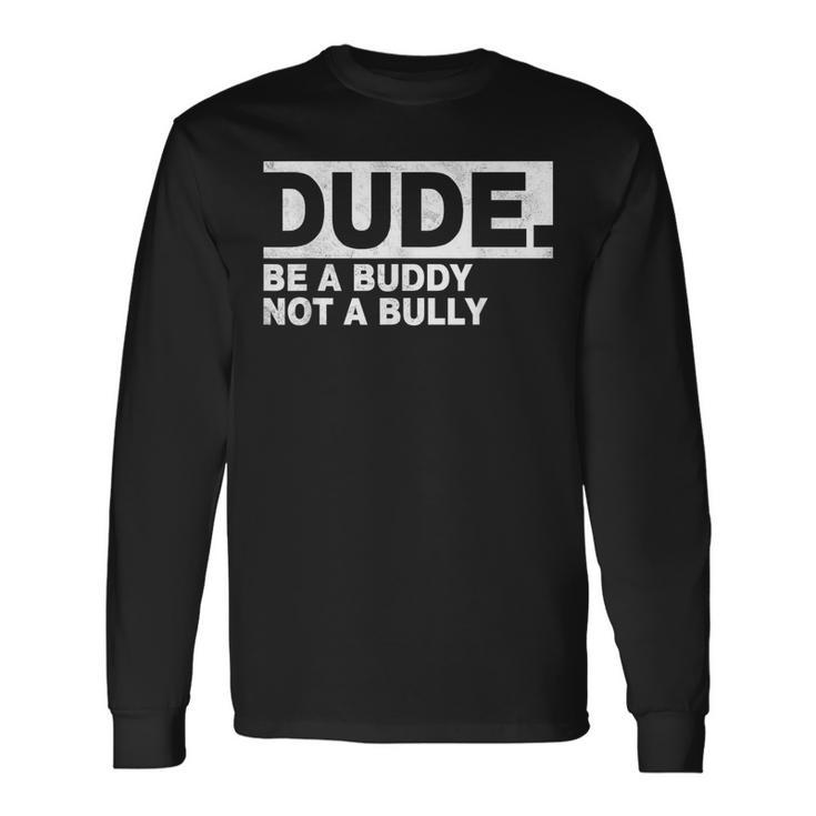 Dude Be A Buddy Not A Bully Unity Day Orange Anti Bullying Long Sleeve T-Shirt