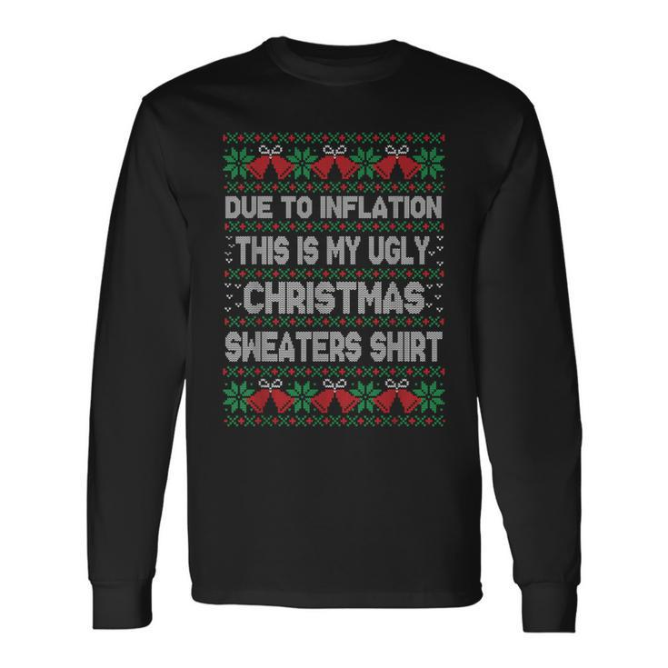 Due To Inflation This Is My Christmas Ugly Sweaters Costume Long Sleeve T-Shirt