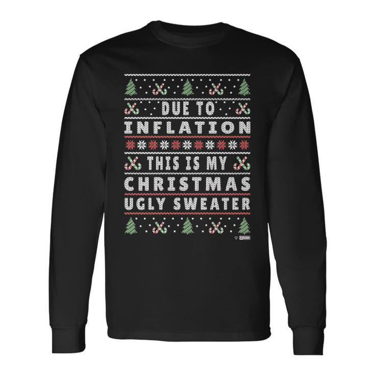 Due To Inflation Ugly Christmas Sweater Xmas Quote Long Sleeve T-Shirt