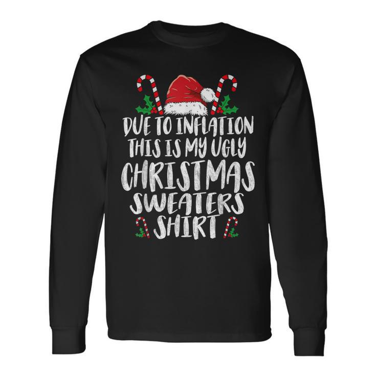 Due To Inflation This Is My Ugly Christmas Sweaters Long Sleeve T-Shirt