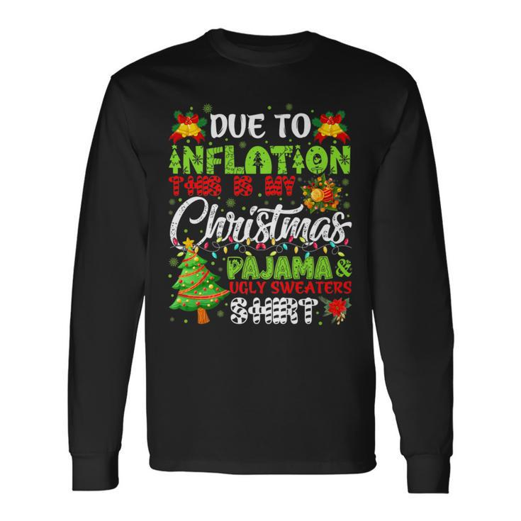Due To Inflation Ugly Christmas Sweaters Xmas Pajamas Long Sleeve T-Shirt