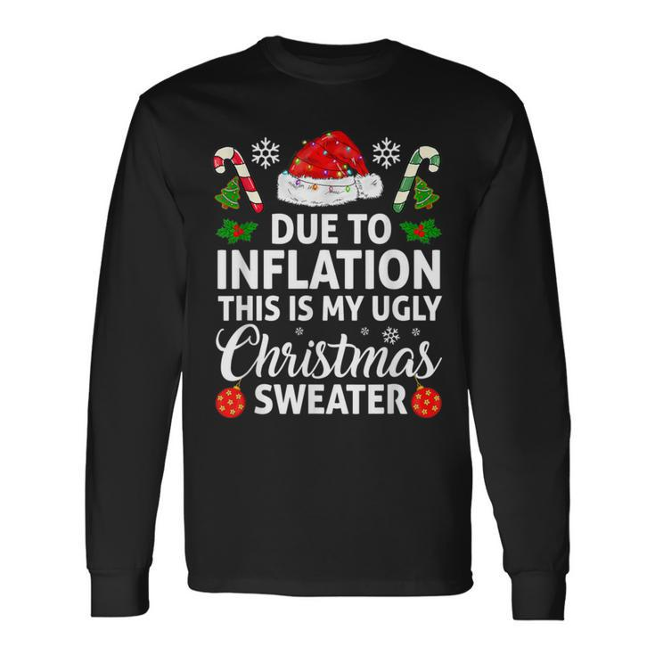 Due To Inflation This Is My Ugly Sweater For Christmas Long Sleeve T-Shirt Gifts ideas