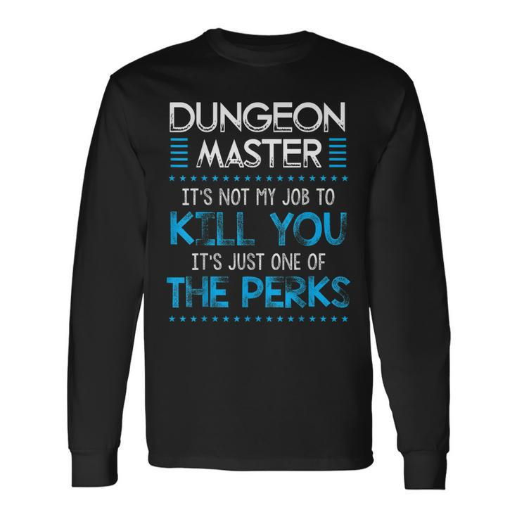 Dungeon Master Its Not My Job To Kill You Long Sleeve T-Shirt T-Shirt Gifts ideas