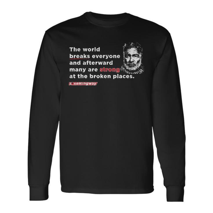 E Hemmingway Quote The World Breaks Everyone Motivational Long Sleeve T-Shirt