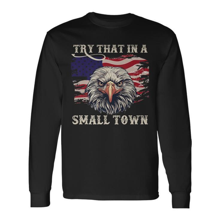 Eagle American Flag Vintage Retro Try That In My Town Long Sleeve