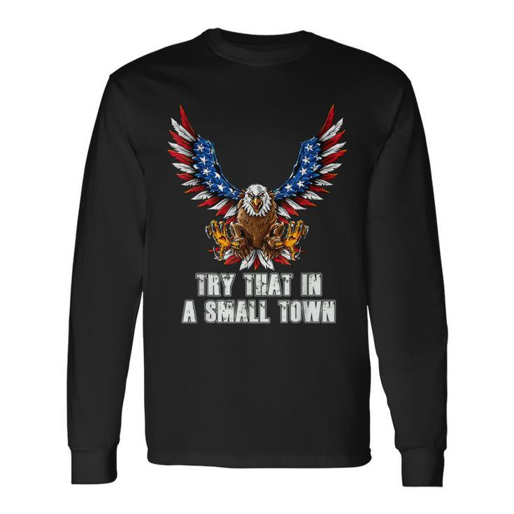 Eagle American Flag Vintage Retro Try That In My Town Long Sleeve T-Shirt