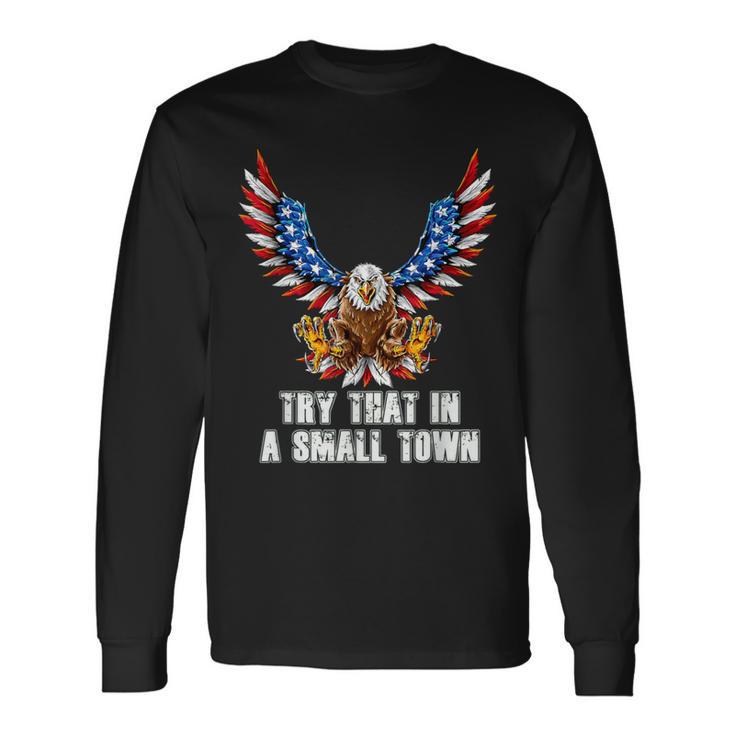 Eagle American Flag Vintage Retro Try That In My Town Long Sleeve T-Shirt