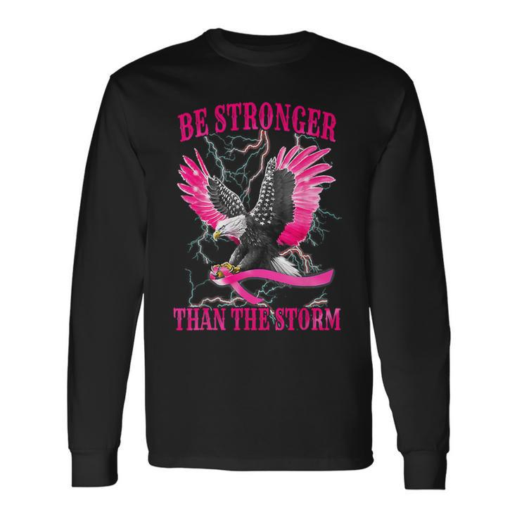 Eagle Be Stronger Than The Storm Breast Cancer Awareness Long Sleeve T-Shirt