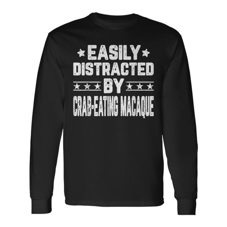 Easily Distracted By Crab-Eating Macaque Monkey Long Sleeve T-Shirt