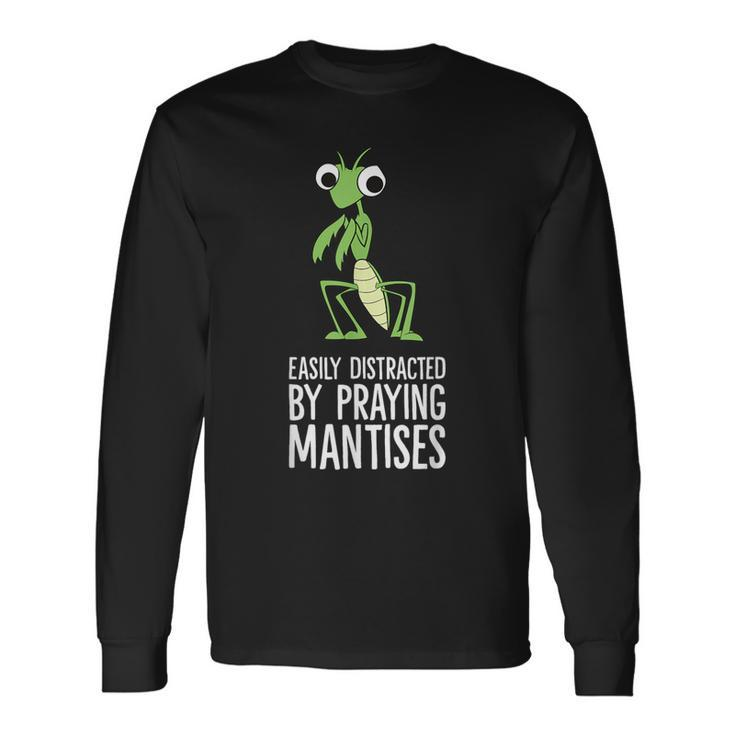 Easily Distracted By Praying Mantises Long Sleeve T-Shirt