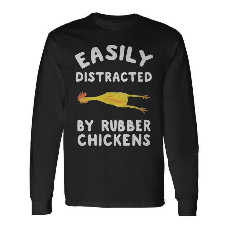 Easily Distracted By Rubber Chickens Rubber Chickens Easily Distracted By Rubber Chickens Rubber Chickens Long Sleeve T-Shirt