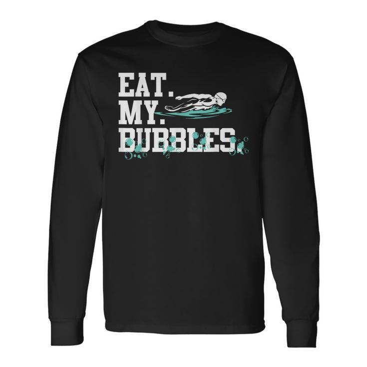 Eat My Bubbles Swimming For Swimmer Swim Team Long Sleeve T-Shirt