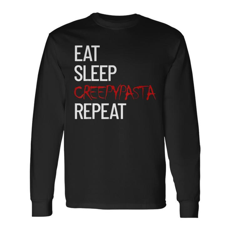 Eat Sleep Creepypasta Repeat Scary Horror Creepypasta Life Scary Long Sleeve T-Shirt
