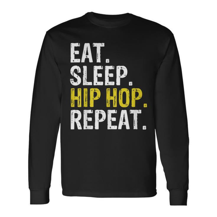 Eat Sleep Hip Hop Repeat Rap Music Dance Long Sleeve T-Shirt