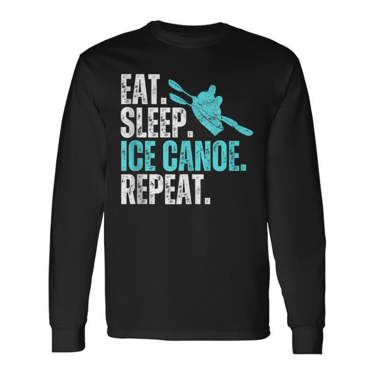 Eat Sleep Ice Canoe Repeat Ice Canoeing Winter Sport Long Sleeve T-Shirt