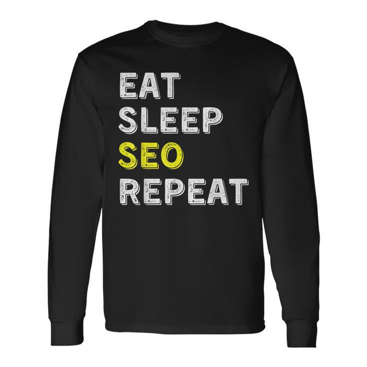 Eat Sleep Seo Repeat Search Engine Optimization Long Sleeve T-Shirt