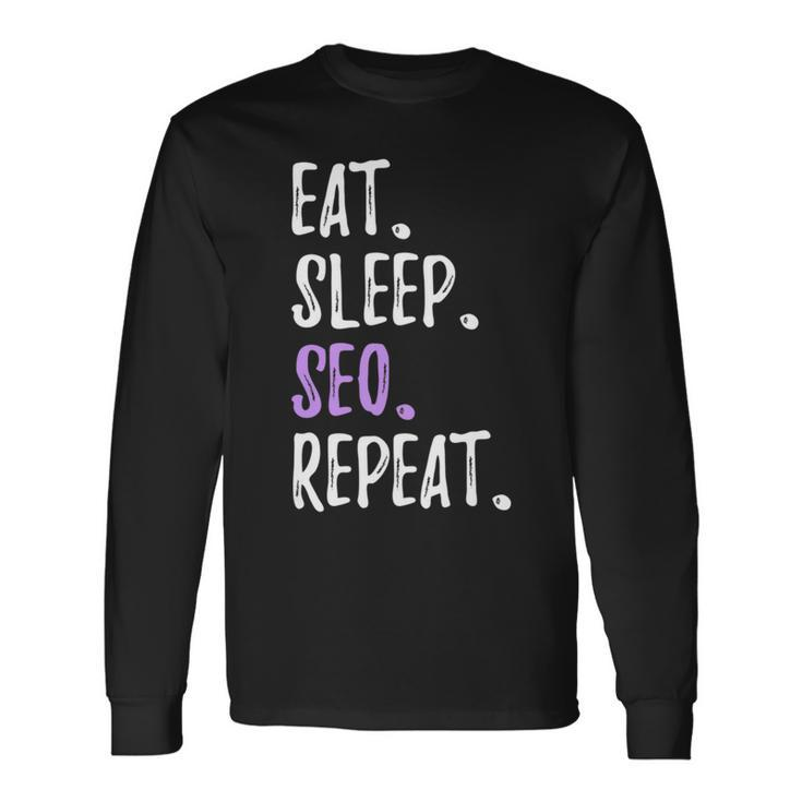 Eat Sleep Seo Repeat Search Engine Optimization Long Sleeve T-Shirt