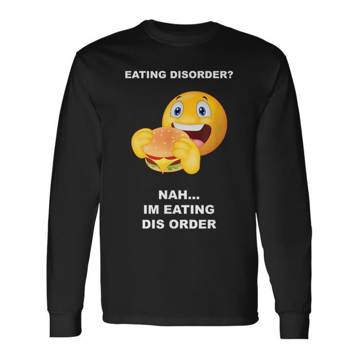Eating Disorder Nah I'm Eating Dis Order Long Sleeve T-Shirt