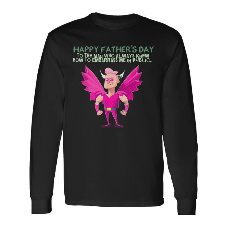 My Embarrassing Dad Happy Fathers Day Long Sleeve T-Shirt T-Shirt Gifts ideas