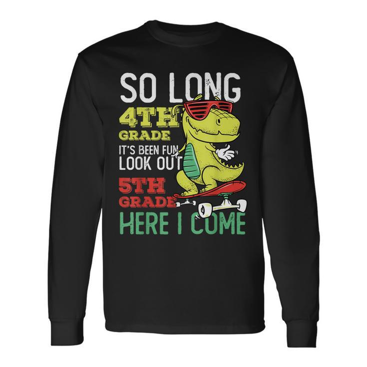 End Of School 4Th Grade Graduate 5Th Grade Here I Come Long Sleeve T-Shirt