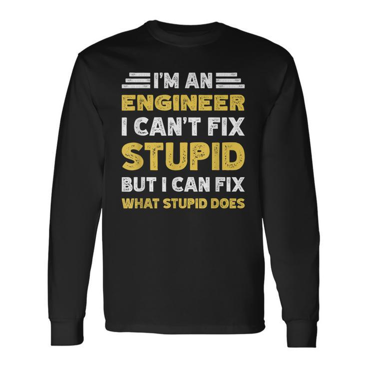 Engineer Cant Fix Stupid But What Stupid Does Long Sleeve T-Shirt T-Shirt