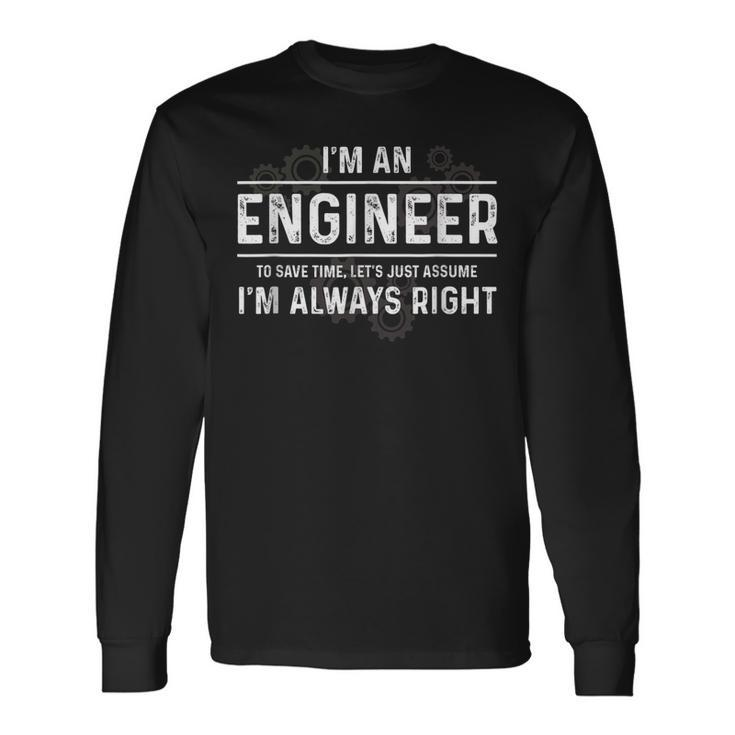 Engineer Just Assume Im Always Right Long Sleeve T-Shirt T-Shirt