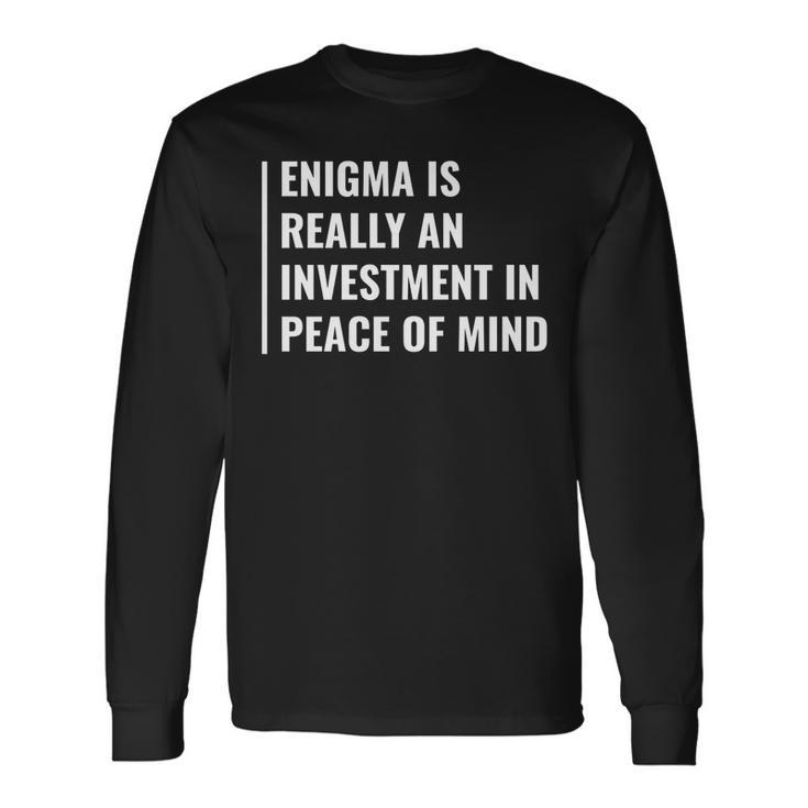 Enigma Investment In Peace Of Mind Enigma Quote Long Sleeve T-Shirt