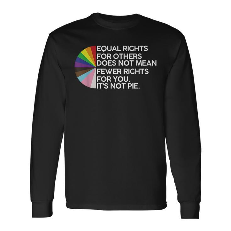 Equal Rights For Others Its Not Pie Lgbt Ally Pride Month Long Sleeve T-Shirt T-Shirt