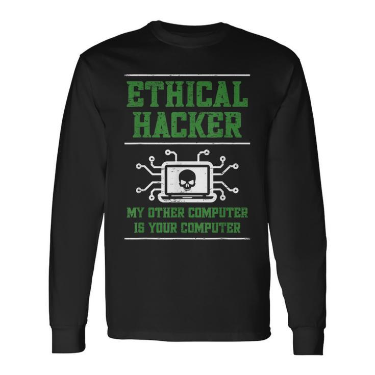 Ethical Hacker My Other Computer Is Your Computer Long Sleeve T-Shirt