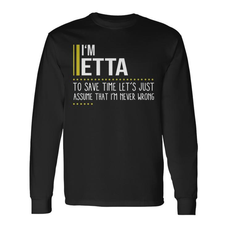 Etta Name Im Etta Im Never Wrong Long Sleeve T-Shirt