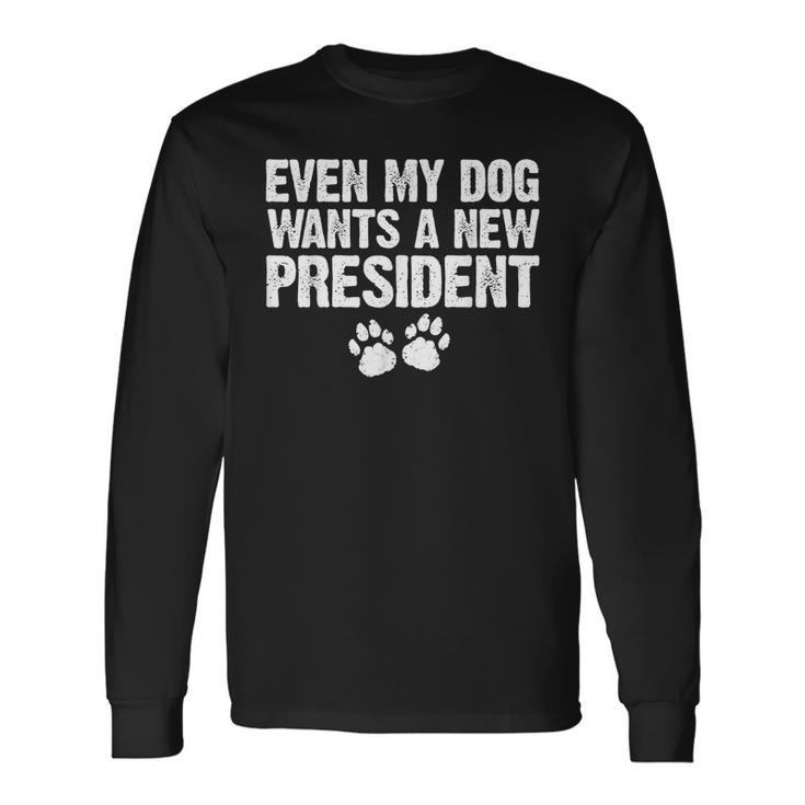 Even My Dog Want A New President Dog Paw Long Sleeve T-Shirt