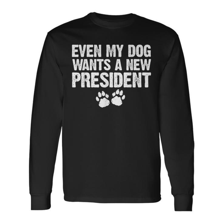 Even My Dog Wants A New President Dog Paw Long Sleeve T-Shirt