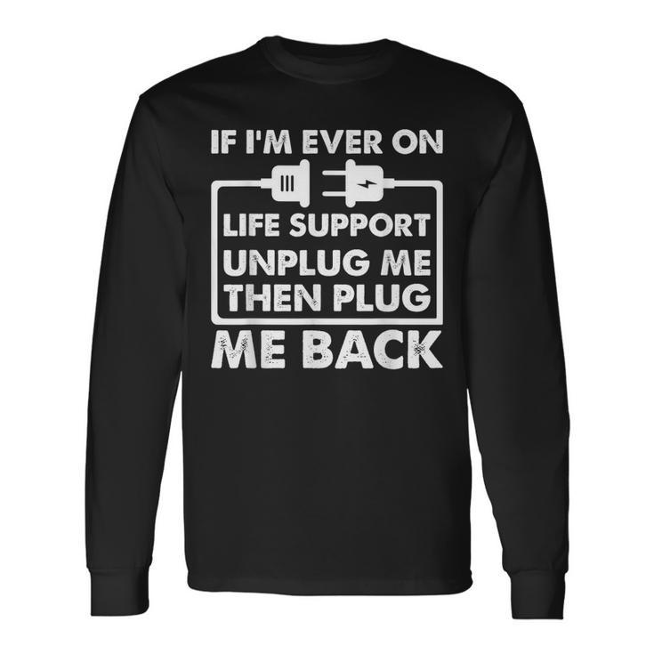 If Im Ever On Life Support Sarcastic Nerd Dad Joke Long Sleeve T-Shirt T-Shirt