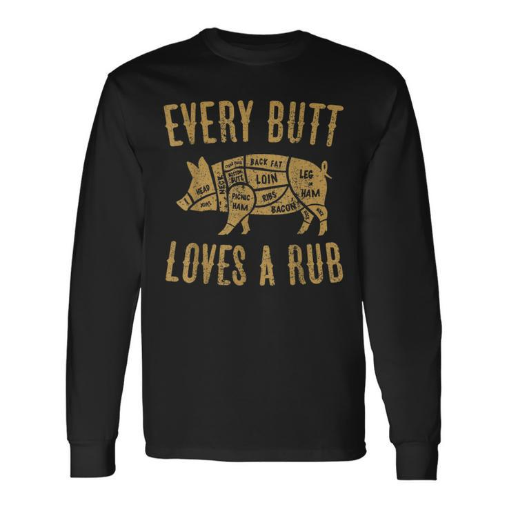 Every Butt Loves A Good Rub Pig Pork Bbq Grill Butcher For Pig Lovers Long Sleeve T-Shirt T-Shirt