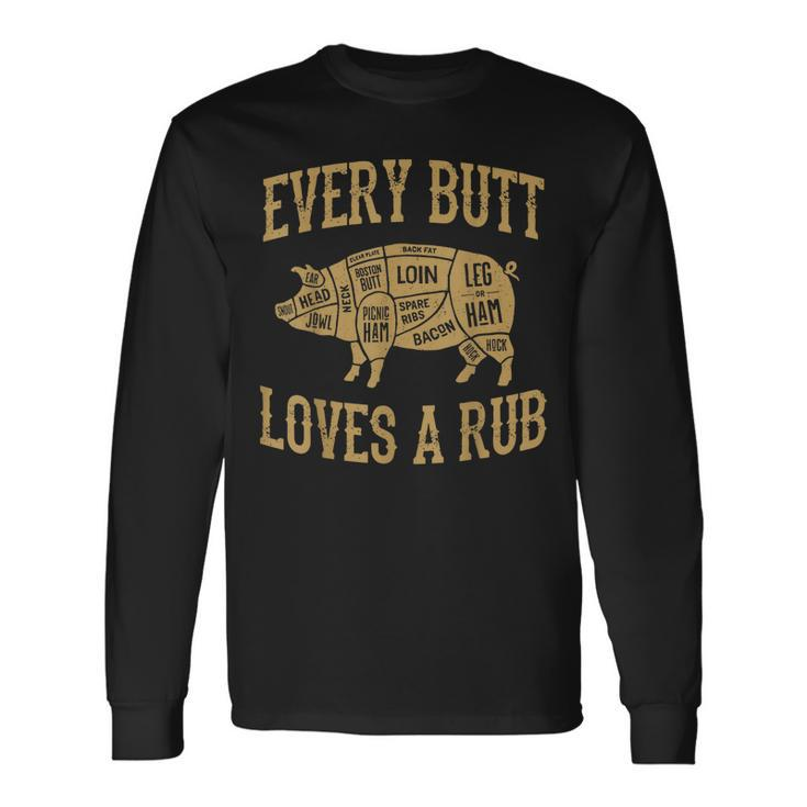 Every Butt Loves A Good Rub Pig Pork Bbq Grill Long Sleeve T-Shirt T-Shirt