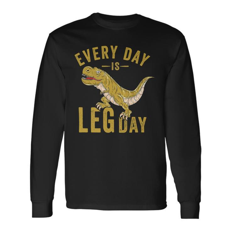 Every Day Is Leg Day Trex Tyrannosaurus Rex Gym Workout Long Sleeve T-Shirt