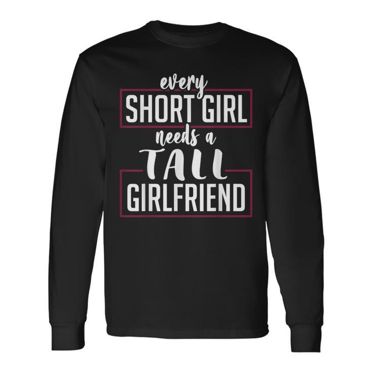Every Short Girl Needs A Tall Girlfriend Gay Lgbt Pride Long Sleeve T-Shirt