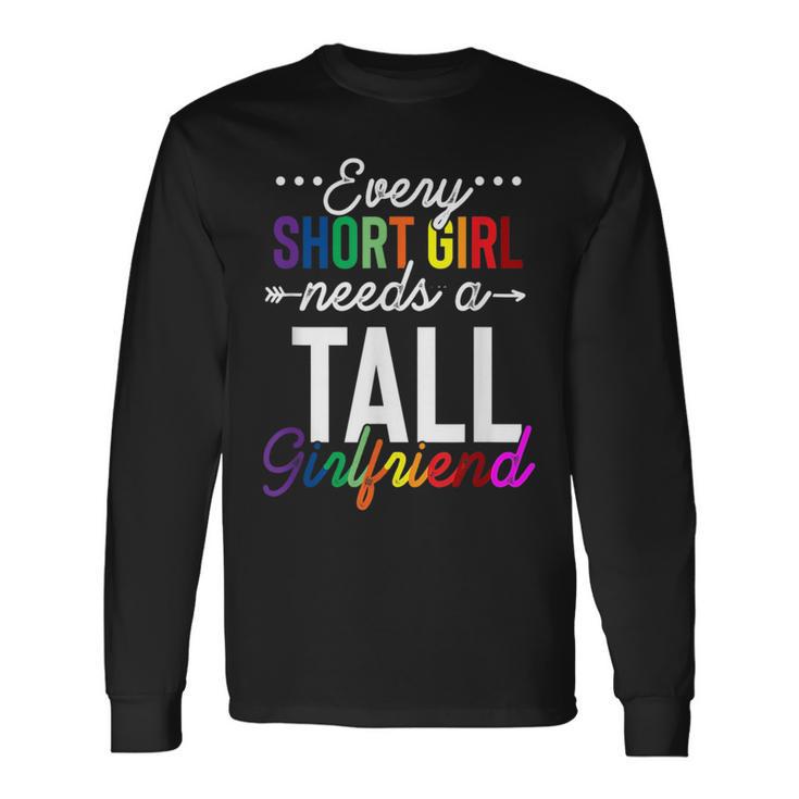 Every Short Girl Needs A Tall Girlfriend Lgbt Long Sleeve T-Shirt | Mazezy