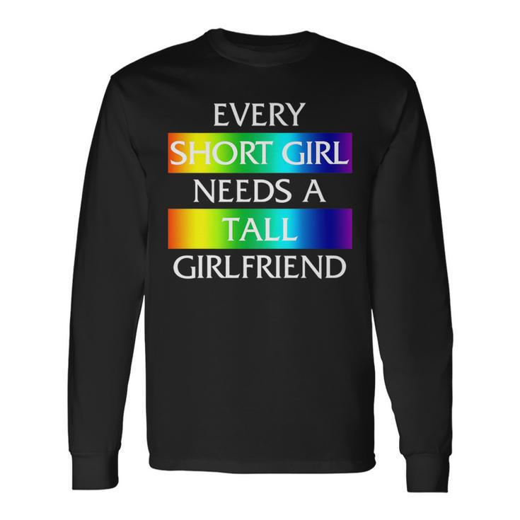 Every Short Girl Needs A Tall Girlfriend Lgbt-Q Gay Pride Long Sleeve T-Shirt