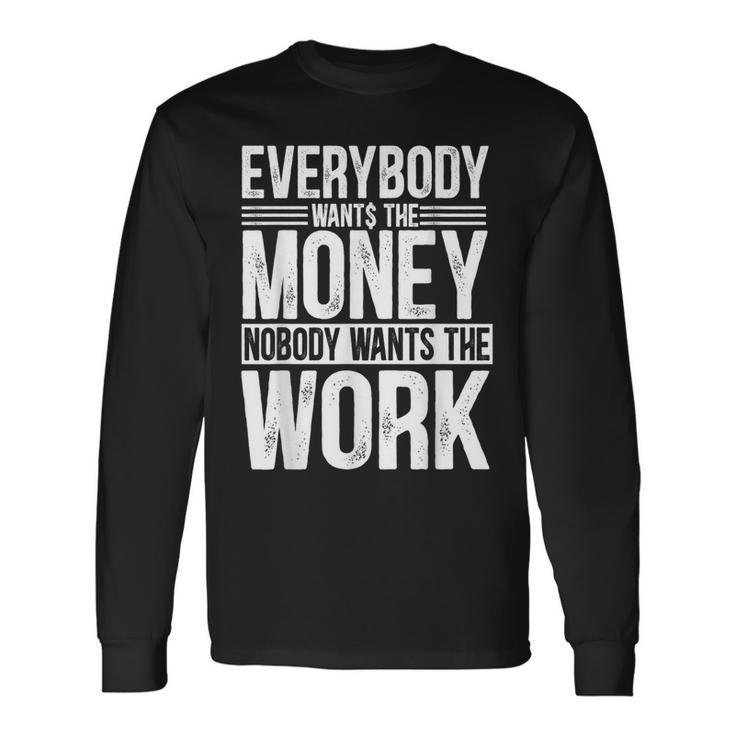 Everybody Wants The Money Nobody Wants The Work Money Lover Long Sleeve T-Shirt Gifts ideas