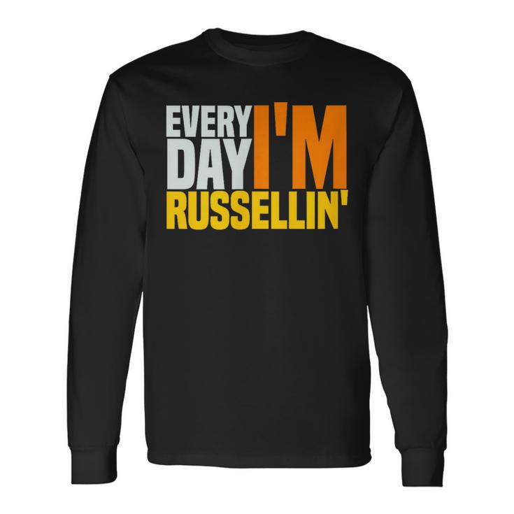 Everyday I'm Russellin T For A Russell Long Sleeve T-Shirt