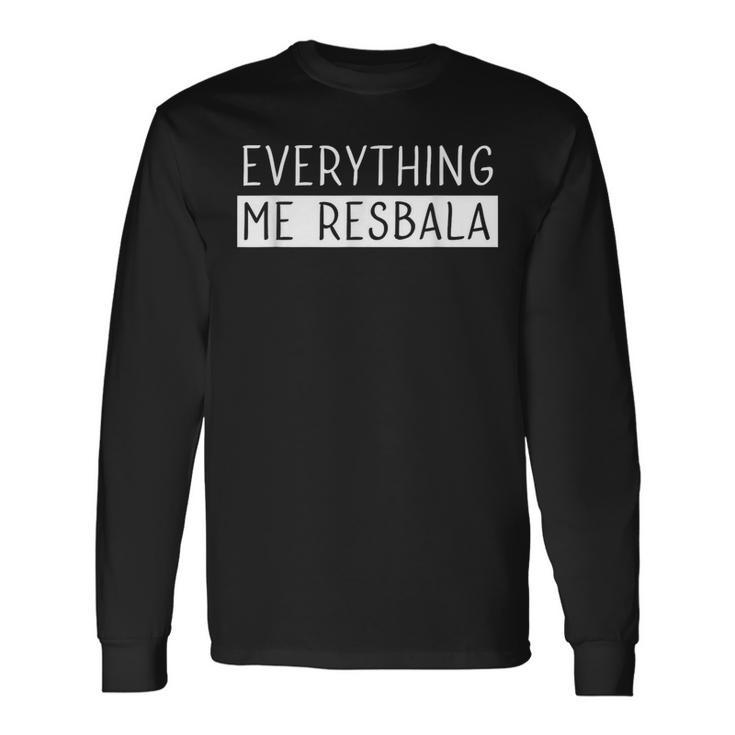 Everything Me Resbala Spanish Quotes Long Sleeve T-Shirt
