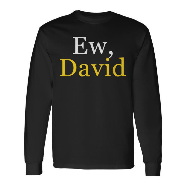 Ew David Creek Humor Long Sleeve T-Shirt