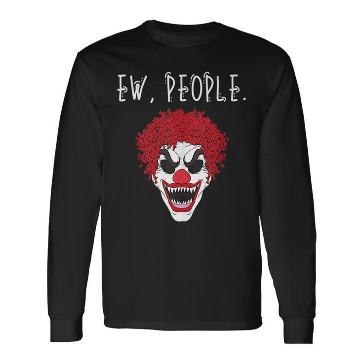 Ew People Scary Clown Long Sleeve T-Shirt T-Shirt