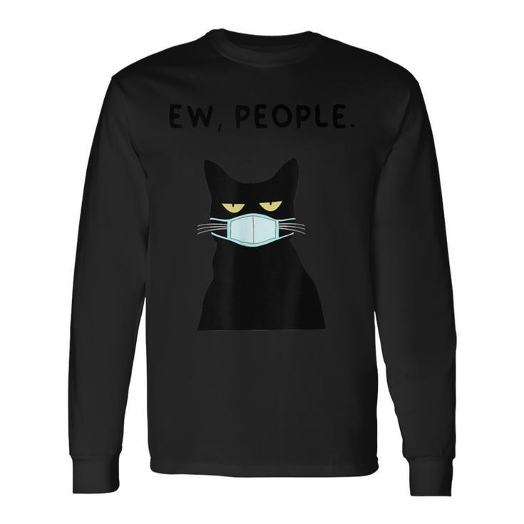 Eww People I Hate People Black Cat Mask Quarantine Long Sleeve T-Shirt