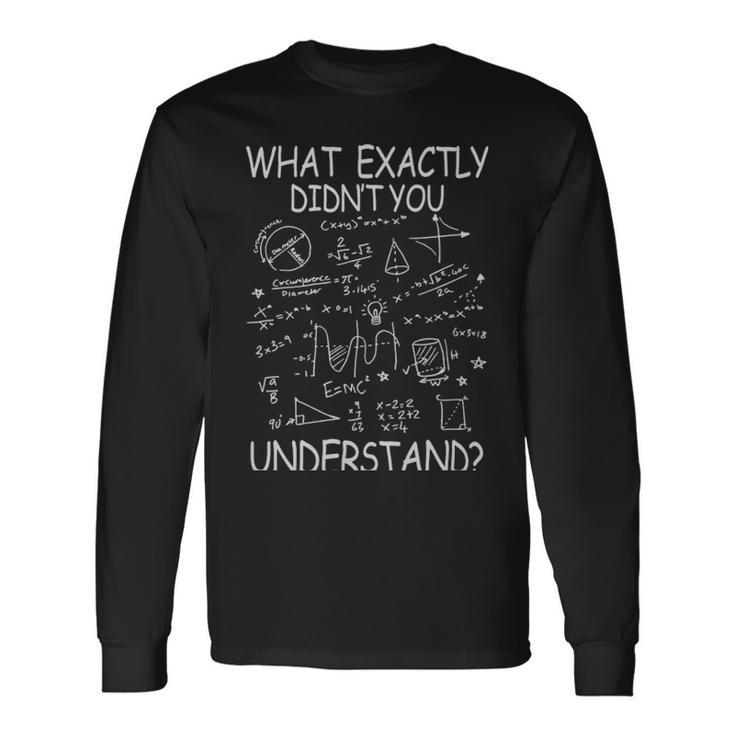 What Exactly You Didnt Understand Physicsmath What Exactly You Didnt Understand Physicsmath Long Sleeve T-Shirt