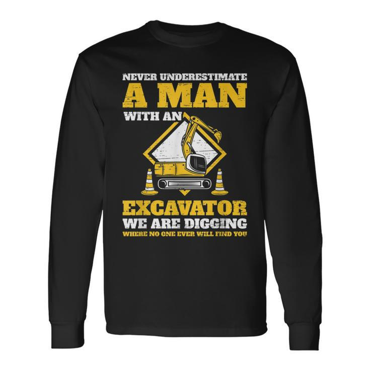 Excavator Drivers Never Underestimate An Old Man Excavator Long Sleeve T-Shirt