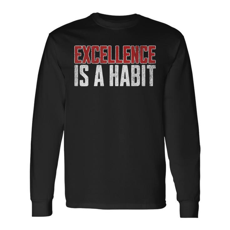 Excellence Is A Habit Motivational Quote Inspiration Long Sleeve T-Shirt