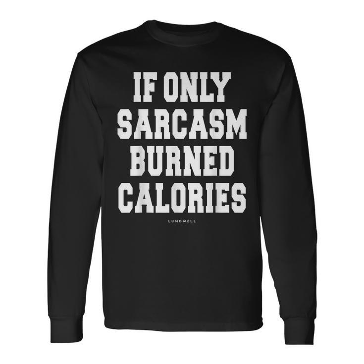 Exercise If Only Sarcasm Burned Calories Long Sleeve T-Shirt T-Shirt
