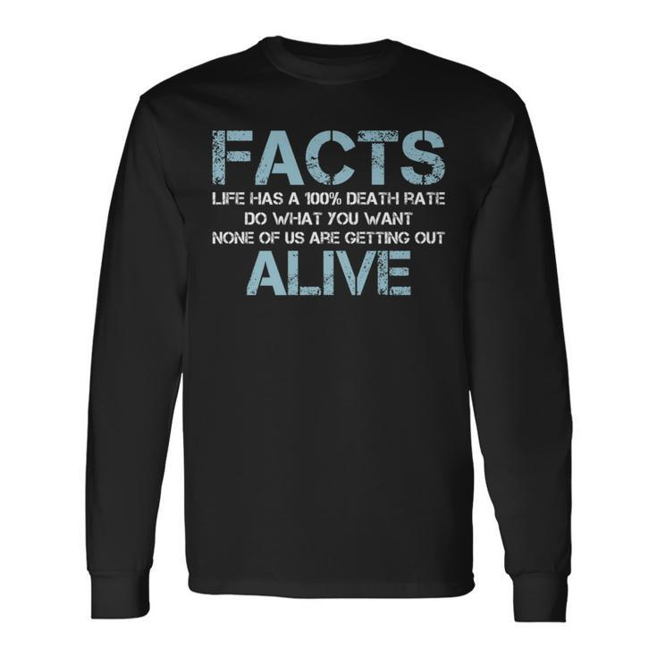 Facts Life Has A 100 Death Rate Quotes Saying Long Sleeve T-Shirt T-Shirt